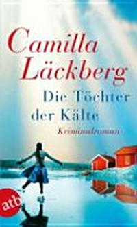 Die Töchter der Kälte [3.] Kriminalroman [um Erica Falck und Patrik Hedström] Kriminalroman