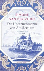 Die Unternehmerin von Amsterdam: Historischer Roman