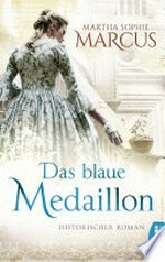 Das blaue Medaillon: Historischer Roman