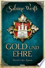 Gold und Ehre: Historischer Roman