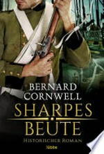 Sharpes Beute: Historischer Roman