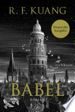 Babel: Roman - Der weltweite Bestseller über die Magie der Sprache und die Macht von Worten. Deutsche Ausgabe