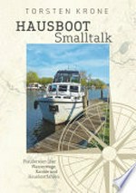 Hausboot Smalltalk: Plaudereien über Wasserwege, Kanäle und Hausbootfahren