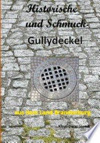 Historische und Schmuck-Gullydeckel aus dem Land Brandenburg