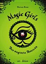 Magic Girls 02 Ab 10 Jahren: Das magische Amulett