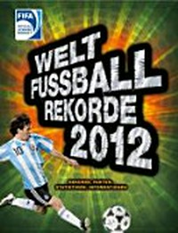 Welt-Fussball-Rekorde 2012 [Rekorde, Fakten, Statistiken, Informationen]