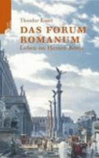 ¬Das¬ Forum Romanum: Leben im Herzen der Stadt