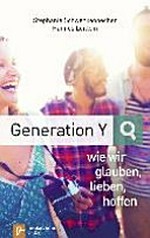 Generation Y: wie wir glauben, lieben, hoffen