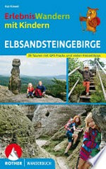 ErlebnisWandern mit Kindern - Elbsandsteingebirge: 39 Wanderungen und zahlreiche Ausflüge in der Sächsischen und Böhmischen Schweiz