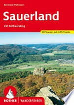 Sauerland: mit Rothaarsteig ; Rothaargebirge-Ebbegebirge-Lennegebirge-Arnsberger Wald ; [50 Touren mit GPS-Tracks]