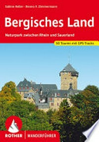 Bergisches Land: Naturpark zwischen Rhein und Sauerland ; 50 Touren