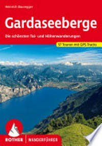 Gardaseeberge: die schönsten Tal- und Höhenwanderungen : 57 Touren
