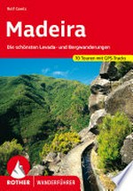 Madeira: 60 ausgewählte Levada- und Bergwanderungen