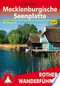 Mecklenburgische Seenplatte: 50 ausgewählte Wanderungen im "Land der tausend Seen" ; mit Nationalpark Müritz