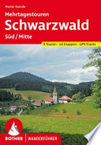 Schwarzwald Süd/Mitte Mehrtagestouren: 9 ausgewählte Touren mit 46 Tagesetappen