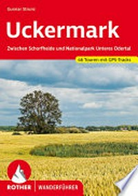 Uckermark: zwischen Schorfheide und Nationalpark Unteres Odertal : 52 ausgewählte Touren