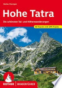 Hohe Tatra: 50 Touren ; [die schönsten Tal- und Höhenwanderungen]