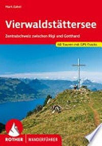 Vierwaldstättersee: Zentralschweiz zwischen Rigi und Gotthar : 60 ausgewählte Touren