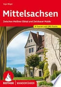 Mittelsachsen: zwischen Meißner Elbtal und Zwickauer Mulde : 51 ausgewählte Touren