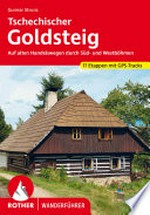 Tschechischer Goldsteig: auf alten Handelswegen durch Süd- und Westböhmen : 17 Etappen und 10 Verbindungswege