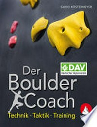 Der Boulder-Coach: Technik, Taktik, Training