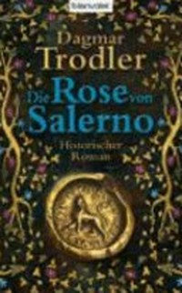 ¬Die¬ Rose von Salerno: historischer Roman