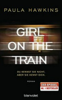 Girl on the train: du kennst sie nicht, aber sie kennt dich ; Roman