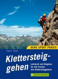Klettersteiggehen: Lehrbuch und Ratgeber für alle Formen des Klettersteiggehens