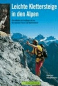 Leichte Klettersteige in den Alpen: der ideale Begleiter für Einsteiger mit den 227 schönsten Touren