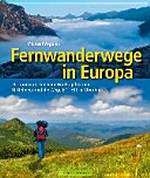 Fernwanderwege in Europa: 20 Traumstrecken vom Nordkap bis zum Mittelmeer und die Wege E1 - E11 im Überblick