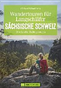 Sächsische Schweiz: Wandertouren für Langschläfer im Elbsandsteingebirge ; 30 reizvolle Halbtagstouren