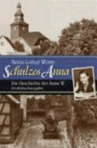 Schulzes Anna: die Geschichte der Anna W.