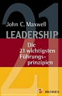 Leadership: die 21 wichtigsten Führungsprinzipien