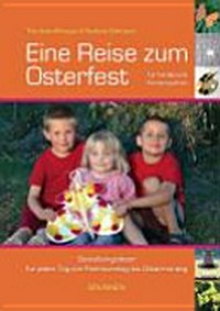 Eine Reise zum Osterfest: Gestaltungsideen für jeden Tag von Palmsonntag bis Ostermontag. Für Familie und Kindergarten.