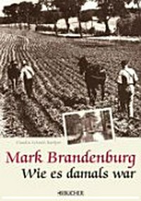 Mark Brandenburg: Wie es damals war