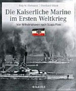 ¬Die¬ Kaiserliche Marine im Ersten Weltkrieg: von Wilhelmshaven nach Scapa Flow