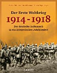 ¬Der¬ Erste Weltkrieg 1914-1918: der deutsche Aufmarsch in ein kriegerisches Jahrhundert