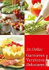 Dr. Oetker - Garnieren, Verzieren, Dekorieren [Red.: Jamin Gromzik ; Miriam Krampitz]