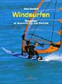 Windsurfen: Ratgeber zu Ausrüstung und Technik