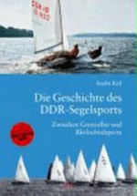 ¬Die¬ Geschichte des DDR-Segelsports: zwischen Grenzallee und Bleilochtalsperre