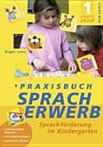 Praxisbuch Spracherwerb, 1. Sprachjahr: Sprachförderung im Kindergarten. Umfangreiches Material. Mit Kopiervorlagen. Praktische Vielfalt