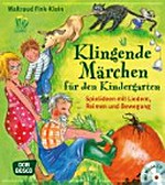 Klingende Märchen für den Kindergarten: Spielideen mit Liedern, Reimen und Bewegung
