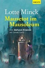 Mausetot im Mausoleum: eine [9.] Ruhrpott-Krimödie mit Loretta Luchs