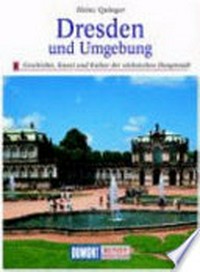 Dresden und Umgebung: Geschichte, Kunst und Kultur der sächsischen Hauptstadt