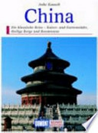 China: die klassische Reise ; Kaiser- und Gartenstädte, Heilige Berge und Boomtowns
