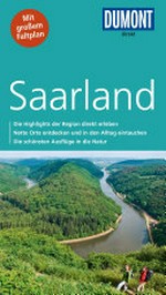 Saarland [die Highlights der Region direkt erleben ; nette Orte entdecken und in den Alltag eintauchen ; die schönsten Ausflüge in die Natur]