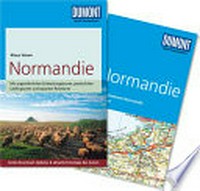 Normandie [mit ungewöhnlichen Entdeckungstouren, persönlichen Lieblingsorten und separater Reisekarte]
