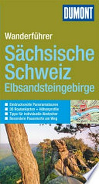 Sächsische Schweiz / Elbsandsteingebirge: Wanderführer ; [eindrucksvolle Panoramatouren, 30 Routenkarten + Höhenprofile, Tipps für individuelle Abstecher, besondere Pausenorte am Weg]