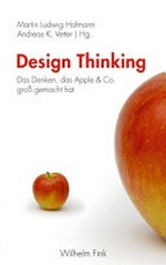 Design thinking ¬das¬ Denken, das Apple & Co. groß gemacht hat