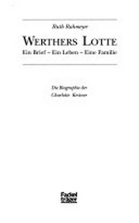 Werthers Lotte: Goethes Liebe für einen Sommer ; die Biographie der Charlotte Kestner